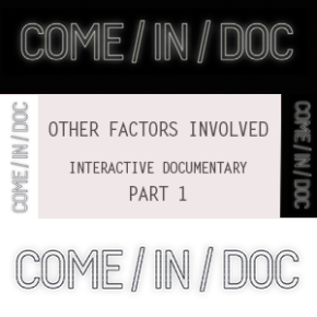 COME/IN/DOC | Interactive Documentary - Other factors [Part 1]