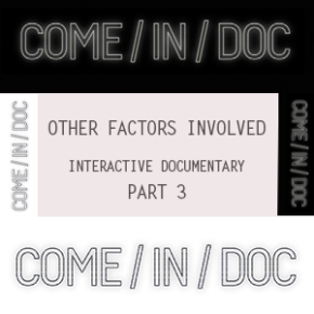 COME/IN/DOC | Interactive Documentary - Other factors [Part 3]
